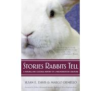Stories Rabbits Tell: A Natural and Cultural History of a Misunderstood Creature
