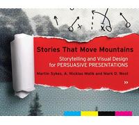 Stories That Move Mountains: Storytelling and Visual Design for Persuasive Presentations