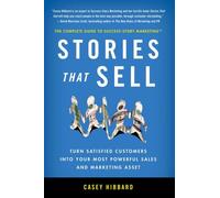 Stories That Sell: Turn Satisfied Customers into Your Most Powerful Sales & Marketing Asset