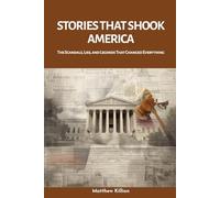 Stories That Shook America: The Scandals, Lies, and Legends That Changed Everything