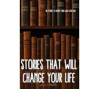 Stories That Will Change Your Life: 40 Stories To Deepen Your Walk With God