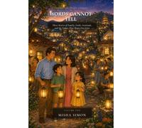STORIES THE HEART CARRIES Words Cannot Tell VOLUME ONE: Three Stories of Family, Faith, Gratitude, and the Values That Shape Our Lives