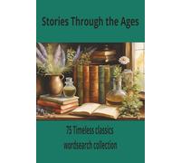 Stories Through the Ages: 75 timeless classics wordsearch collection, 6x9 easy to read, for teens and adults,