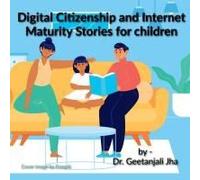Stories To Teach Children Digital Citizenship And Internet Maturity Skills.: All Parents Are Worried About Their Children's Internet Misuse And Over U
