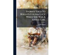 Stories Told To Rollo's Cousin Lucy When She Was A Little Girl