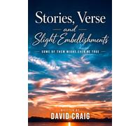 Stories, Verse and Slight Embellishments: Some of Them Might Even be True