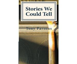 Stories We Could Tell by Parsons, Tony (2013) Paperback
