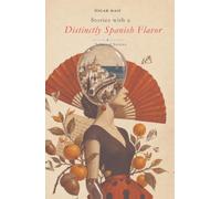Stories with a Distinctly Spanish Flavor: Ten Short Stories from Spain