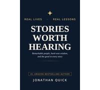 Stories Worth Hearing: Remarkable people, hard-won wisdom, and the good in every story
