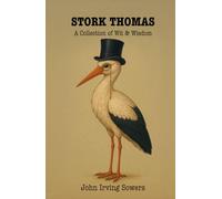 Stork Thomas: Behind that whimsical nom de plume was John Irving Sowers, a man whose clever pen turned the commonplace into comedy and the ordinary into art.