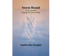 Storm-Bound; Or, A Vacation Among The Snow Drifts