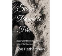 Storm Bound to Fire: As Fire and Storm become irrevocably bound together, she must face impossible trials, uncover hidden strengths, and discover that the greatest battles are often fought within.