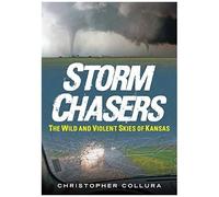Storm Chasers: The Wild And Violent Skies Of Kansas