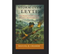 Storm Over Leyte: The Dawn of Liberation, October-December 1944