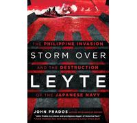 Storm Over Leyte: The Philippine Invasion and the Destruction of the Japanese Navy