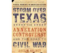 Storm Over Texas: The Annexation Controversy and the Road to Civil War Silbey, Joel H. (Auteur)