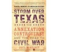 Joel H. Silbey Storm over Texas (Poche) Pivotal Moments in American History