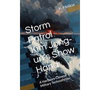Storm Patrol: Kim Jong-un’s Show Hand - A Hardcore Chinese Military Technothriller