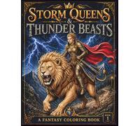 Storm Queens & Thunder Beasts: A Fantasy Coloring Book of Warrior Queens, Majestic Beasts, and Epic Power