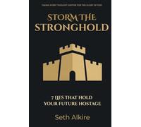STORM THE STRONGHOLD: 7 LIES THAT HOLD YOUR FUTURE HOSTAGE