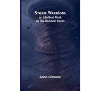 Storm Warriors; Or, Life-Boat Work On The Goodwin Sands