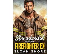 Stormbound with my Firefighter Ex: A Second Chance, Enemies to Lovers Romance
