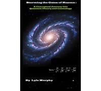 Storming the Gates of Heaven: A Conceptual Journey into Quantum Theory and Cosmology