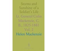 Storms and Sunshine of a Soldier's Life: Lt. General Colin Mackenzie, C. B., 1825-1881