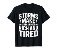 Storms Make Lineman Dads Rich and Fired - Lineworker T-Shirt