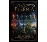 STORY BIBLE OF THE FIVE CROWNS OF ETERNIA