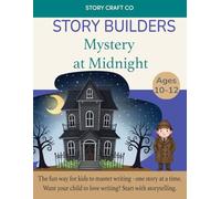 Story Builders Mystery at Midnight: Sharpen Writing Skills Through Storytelling | Build Characters, Tension & Full Mystery Plots in This Creative Workbook for Ages 10-12