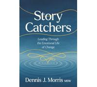 Story Catchers: Leading Through the Emotional Life of Change