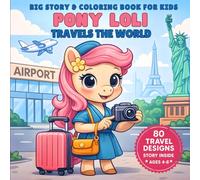 Story & Coloring Book for Kids: Pony Loli Travels the World: Cute Pony Coloring Book for Girls Ages 4-8 with a Story Inside, 21 Countries and 80 Unique Designs