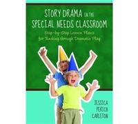 Story Drama In The Special Needs Classroom: Step-By-Step Lesson Plans For Teaching Through Dramatic Play (Paperback) Jessica Perich Carleton, (Auteur)