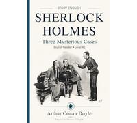 STORY ENGLISH: Sherlock Holmes - Three Mysterious Cases: English Reader Level A2 - Read the story. Follow the clues. Improve your English.
