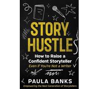 Story Hustle: How to Raise a Confident Storyteller (Even If You're Not a Writer)