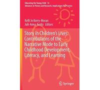 Story In Children's Lives: Contributions Of The Narrative Mode To Early Childhood Development, Literacy, And Learning