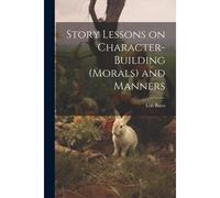 Story Lessons On Character-Building (Morals) And Manners