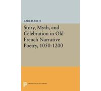 Story, Myth, And Celebration In Old French Narrative Poetry, 1050-1200