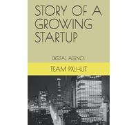 Story Of A Growing Startup: Story Of A Growing Startup - Pxlhut Ltd. (Digital Agency)