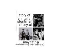 story of an Italian stuntman story of may father (collaborating with the stars)