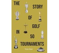 Story of Golf in 50 Tournaments