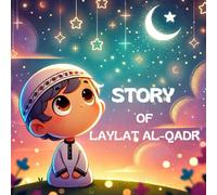 Story of Laylat al-Qadr: A Ramadan Story for Kids: Discovering the Virtues of Laylatul Qadr