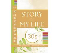 Story of My Life: Remembering My 30s: A Legacy Journal & Memory Keepsake