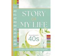 Story of My Life: Remembering My 40s: A Legacy Journal and Memory Keepsake