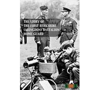 Story Of The First Berkshire (Abingdon) Battalion Home Guard