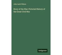 Story of the War: Pictorial History of the Great Civil War