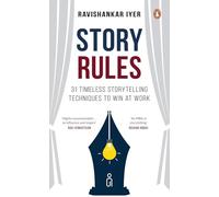 Story Rules: 31 Timeless Storytelling Techniques to Win at Work
