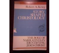 Story-Shaped Christology: The Role of Narratives in Identifying Jesus Christ