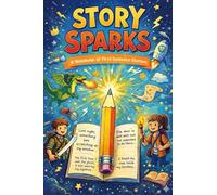 Story Sparks: Story Starters for Creative Kids: A Notebook of First Sentence Starters